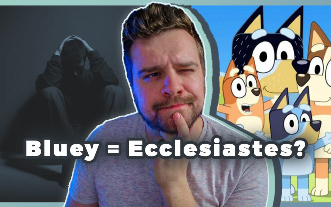 So, the kids’ show BLUEY and ECCLESIASTES are basically the same thing. (Hear me out.)